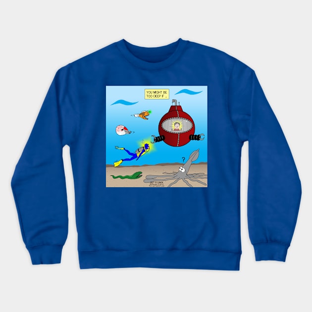 SCUBA Diving Too Deep Crewneck Sweatshirt by OutToLunch